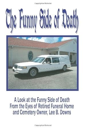 Seller image for The Funny Side of Death: A Look at the Funny Side of Death from the Eyes of Retired Funeral Home and Cemetery Owner, Lee B. Downs by Downs, Lee B. [Paperback ] for sale by booksXpress