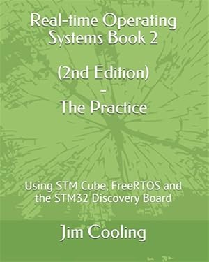Seller image for Real-time Operating Systems Book 2 - The Practice: Using STM Cube, FreeRTOS and the STM32 Discovery Board for sale by GreatBookPrices