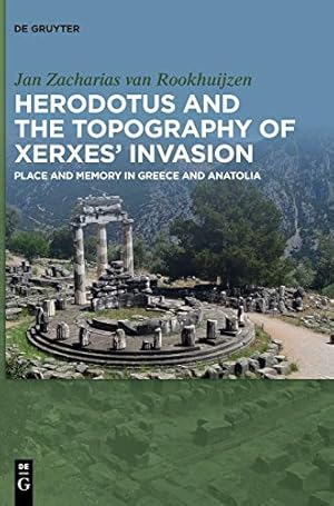 Seller image for Herodotus and the Topography of Xerxes' Invasion: Place and Memory in Greece and Anatolia by Van Rookhuijzen, Jan Zacharias [Hardcover ] for sale by booksXpress