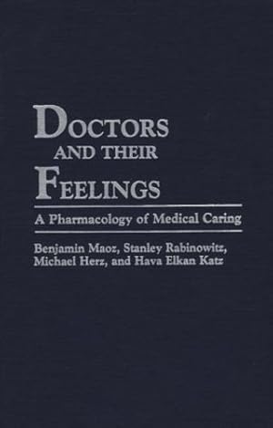 Seller image for Doctors and Their Feelings: A Pharmacology of Medical Caring by Herz, Michael, Katz, Eva, Maoz, Benjamin, Rabinowitz, Stanley [Hardcover ] for sale by booksXpress