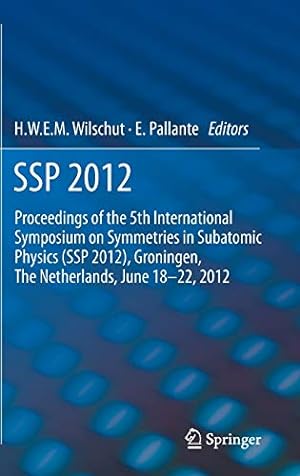 Seller image for SSP 2012: Proceedings of the 5th International Symposium on Symmetries in Subatomic Physics (SSP 2012), Groningen, The Netherlands, June 18-22, 2012. [Hardcover ] for sale by booksXpress