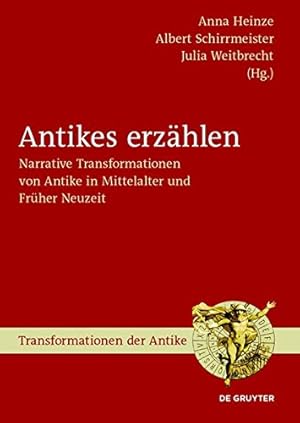 Bild des Verkufers fr Antikes Erzahlen: Narrative Transformationen Von Antike in Mittelalter Und Fruher Neuzeit (Transformationen Der Antike) (German Edition) [Hardcover ] zum Verkauf von booksXpress