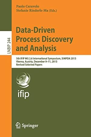 Seller image for Data-Driven Process Discovery and Analysis: 5th IFIP WG 2.6 International Symposium, SIMPDA 2015, Vienna, Austria, December 9-11, 2015, Revised . Notes in Business Information Processing) [Paperback ] for sale by booksXpress