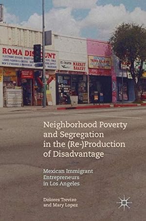 Bild des Verkufers fr Neighborhood Poverty and Segregation in the (Re-)Production of Disadvantage: Mexican Immigrant Entrepreneurs in Los Angeles [Hardcover ] zum Verkauf von booksXpress