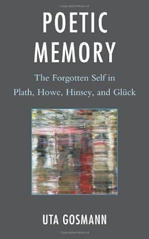 Immagine del venditore per Poetic Memory: The Forgotten Self in Plath, Howe, Hinsey, and Glück by Gosmann, Uta [Hardcover ] venduto da booksXpress