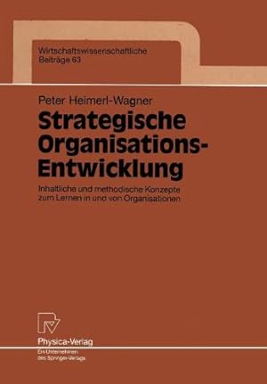 Seller image for Strategische Organisations-Entwicklung: Inhaltliche und methodische Konzepte zum Lernen in und von Organisationen (Wirtschaftswissenschaftliche Beiträge) (German Edition) by Heimerl-Wagner, Peter [Perfect Paperback ] for sale by booksXpress