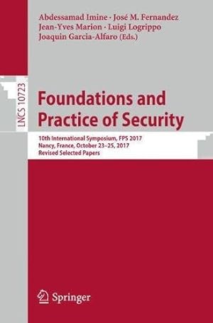 Immagine del venditore per Foundations and Practice of Security: 10th International Symposium, FPS 2017, Nancy, France, October 23-25, 2017, Revised Selected Papers (Lecture Notes in Computer Science) [Paperback ] venduto da booksXpress