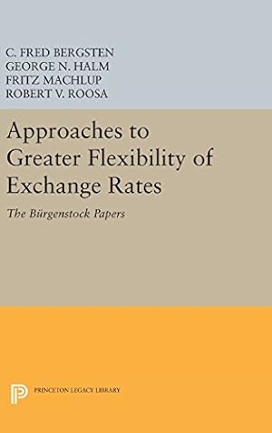 Seller image for Approaches to Greater Flexibility of Exchange Rates: The Bürgenstock Papers (Princeton Legacy Library) by Bergsten, C. Fred, Halm, George Nikolaus [Hardcover ] for sale by booksXpress