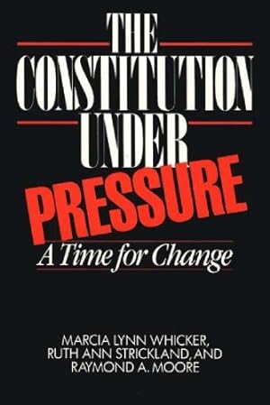 Seller image for The Constitution Under Pressure: A Time for Change by Moore, Raymond, Strickland, Ruth Ann, Whicker, Marcia L. [Paperback ] for sale by booksXpress