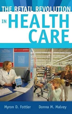 Seller image for The Retail Revolution in Health Care by Fottler, Myron D., Malvey, Donna M. [Hardcover ] for sale by booksXpress
