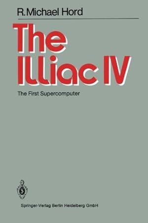 Seller image for The Illiac IV: The First Supercomputer by Hord, R.M. [Paperback ] for sale by booksXpress
