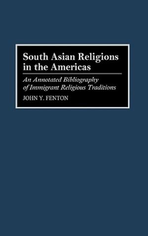Seller image for South Asian Religions in the Americas: An Annotated Bibliography of Immigrant Religious Traditions (Bibliographies and Indexes in Religious Studies) by Fenton, John Y., Anom [Hardcover ] for sale by booksXpress