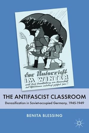 Seller image for The Antifascist Classroom: Denazification in Soviet-occupied Germany, 1945-1949 by Blessing, Benita [Paperback ] for sale by booksXpress