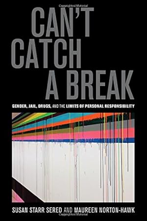 Bild des Verkufers fr Can't Catch a Break: Gender, Jail, Drugs, and the Limits of Personal Responsibility by Norton-Hawk, Prof. Maureen, Sered, Prof. Susan Starr [Hardcover ] zum Verkauf von booksXpress