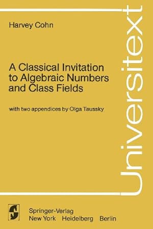 Immagine del venditore per A Classical Invitation to Algebraic Numbers and Class Fields (Universitext) by Cohn, Harvey [Paperback ] venduto da booksXpress