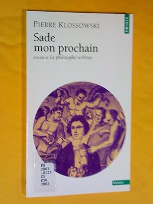 Sade mon prochain ; Le philosophe scélérat (précédé de)