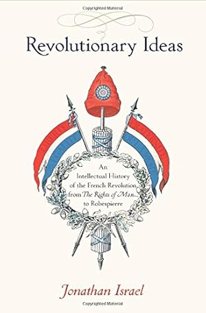 Immagine del venditore per Revolutionary Ideas: An Intellectual History of the French Revolution from The Rights of Man to Robespierre by Israel, Jonathan [Paperback ] venduto da booksXpress