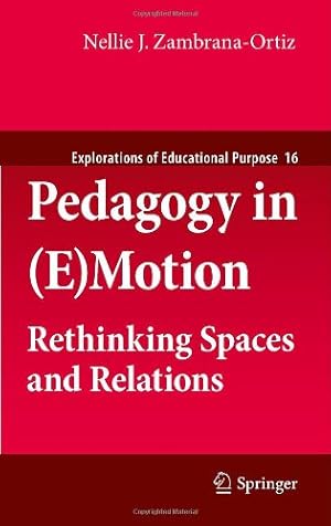 Imagen del vendedor de Pedagogy in (E)Motion: Rethinking Spaces and Relations (Explorations of Educational Purpose) by Zambrana-Ortiz, Nellie J. [Hardcover ] a la venta por booksXpress