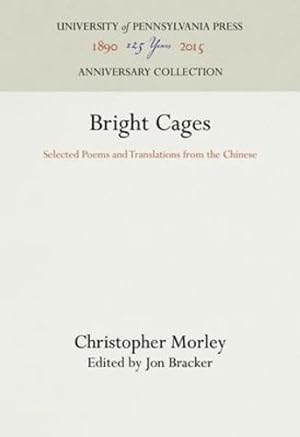 Seller image for Bright Cages: Selected Poems and Translations from the Chinese by Morley, Christopher [Hardcover ] for sale by booksXpress