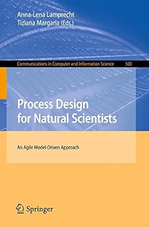 Seller image for Process Design for Natural Scientists: An Agile Model-Driven Approach (Communications in Computer and Information Science) [Paperback ] for sale by booksXpress