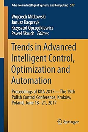 Seller image for Trends in Advanced Intelligent Control, Optimization and Automation: Proceedings of KKA 2017The 19th Polish Control Conference, Kraków, Poland, June . in Intelligent Systems and Computing) [Paperback ] for sale by booksXpress