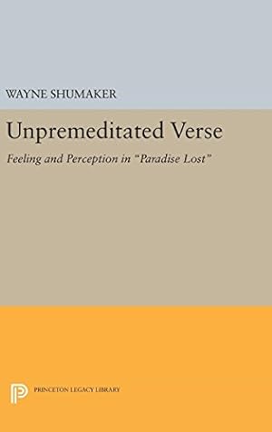 Seller image for Unpremeditated Verse: Feeling and Perception in "Paradise Lost" (Princeton Legacy Library) by Shumaker, Wayne [Hardcover ] for sale by booksXpress