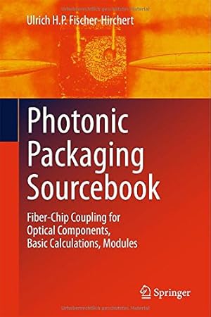 Immagine del venditore per Photonic Packaging Sourcebook: Fiber-Chip Coupling for Optical Components, Basic Calculations, Modules by Fischer-Hirchert, Ulrich H. P. [Hardcover ] venduto da booksXpress