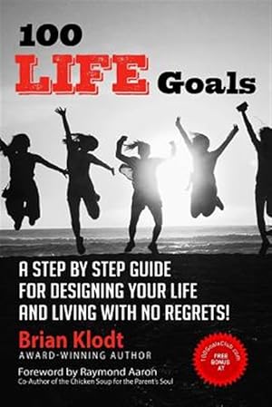 Bild des Verk�ufers f�r 100 Life Goals: A Step by Step Guide for Designing Your Life and Living with No Regrets! zum Verkauf von GreatBookPrices