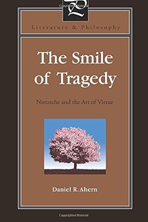 Immagine del venditore per The Smile of Tragedy: Nietzsche and the Art of Virtue (Literature and Philosophy) by Ahern, Daniel R. [Paperback ] venduto da booksXpress