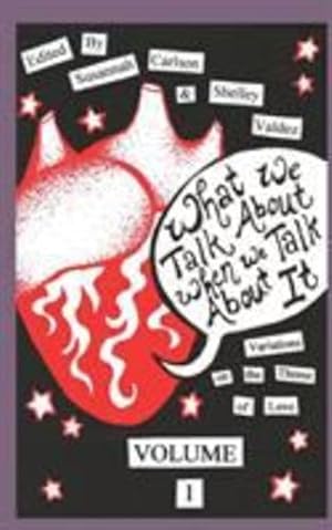 Seller image for What We Talk About When We Talk About It by Carlson, Susannah C., Valdez, Shelley, Ross, Winter, Hodges, Kate, Miller, Susan Cummins, Penha, James, Faute, Ivan, Craven, Jackie, O'Leary, Timothy, Golod, Flo [Paperback ] for sale by booksXpress