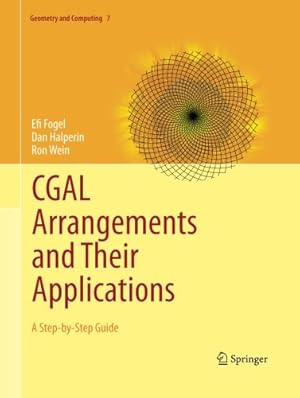 Seller image for CGAL Arrangements and Their Applications: A Step-by-Step Guide (Geometry and Computing) by Fogel, Efi [Paperback ] for sale by booksXpress