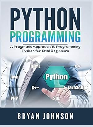 Seller image for Python Programming: A Pragmatic Approach To Programming Python for Total Beginners by Johnson, Bryan [Hardcover ] for sale by booksXpress