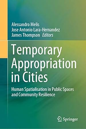 Seller image for Temporary Appropriation in Cities: Human Spatialisation in Public Spaces and Community Resilience [Hardcover ] for sale by booksXpress