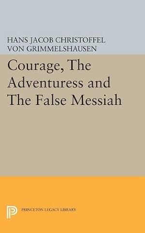 Seller image for Courage, The Adventuress and The False Messiah (Princeton Legacy Library) by Grimmelshausen, Hans Jacob Christoffel von [Paperback ] for sale by booksXpress