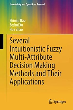 Seller image for Several Intuitionistic Fuzzy Multi-Attribute Decision Making Methods and Their Applications (Uncertainty and Operations Research) [Hardcover ] for sale by booksXpress