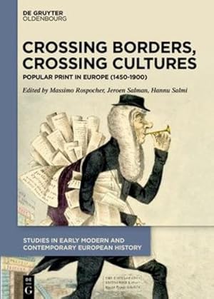 Image du vendeur pour Crossing Borders, Crossing Cultures: Popular Print in Europe 1450-1900 (Studies in Early Modern and Contemporary European History) (Studies in Early Modern and Contemporary European History, 1) [Hardcover ] mis en vente par booksXpress