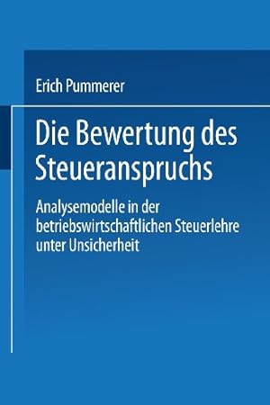 Seller image for Die Bewertung des Steueranspruches: Analysemodelle in der betriebswirtschaftlichen Steuerlehre unter Unsicherheit (German Edition) by Pummerer, Erich [Paperback ] for sale by booksXpress