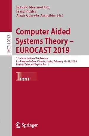 Immagine del venditore per Computer Aided Systems Theory â   EUROCAST 2019: 17th International Conference, Las Palmas de Gran Canaria, Spain, February 17â  22, 2019, Revised . I (Lecture Notes in Computer Science (12013)) [Paperback ] venduto da booksXpress