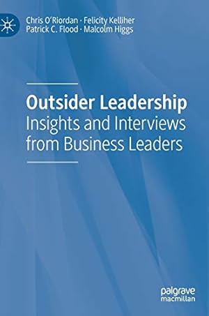 Bild des Verkufers fr Outsider Leadership: Insights and Interviews from Business Leaders by O'Riordan, Chris, Kelliher, Felicity, Flood, Patrick C., Higgs, Malcolm [Hardcover ] zum Verkauf von booksXpress