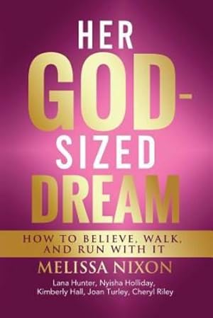 Seller image for Her God-Sized Dream: How to Believe, Walk, and Run With It by Nixon, Melissa, Hunter, Lana, Holliday, Nyisha, Hall, Kimberly, Turley, Joan, Riley, Cheryl [Paperback ] for sale by booksXpress