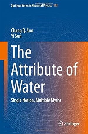 Image du vendeur pour The Attribute of Water: Single Notion, Multiple Myths (Springer Series in Chemical Physics) by Sun, Yi, Sun, Chang Q [Hardcover ] mis en vente par booksXpress