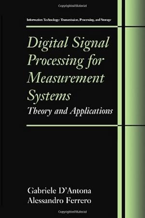Seller image for Digital Signal Processing for Measurement Systems: Theory and Applications (Information Technology: Transmission, Processing and Storage) by D'Antona, Gabriele, Ferrero, Alessandro [Paperback ] for sale by booksXpress