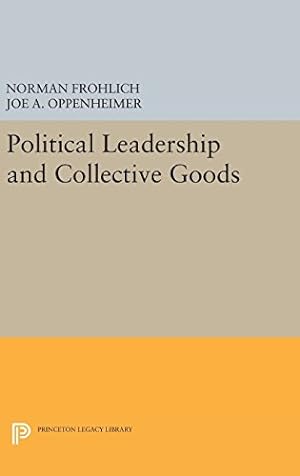 Seller image for Political Leadership and Collective Goods (Princeton Legacy Library) by Frohlich, Norman, Oppenheimer, Joe A. [Hardcover ] for sale by booksXpress