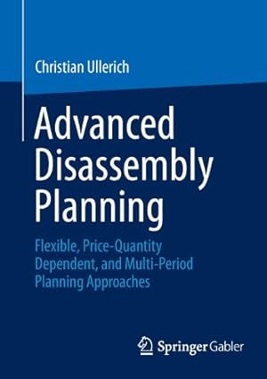 Seller image for Advanced Disassembly Planning: Flexible, Price-Quantity Dependent, and Multi-Period Planning Approaches by Ullerich, Christian [Paperback ] for sale by booksXpress