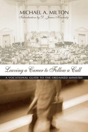 Bild des Verkufers fr Leaving a Career to Follow a Call: A Vocational Guide to the Ordained Ministry by Milton, Michael A. [Paperback ] zum Verkauf von booksXpress