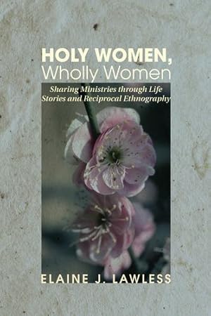 Imagen del vendedor de Holy Women, Wholly Women: Sharing Ministries through Life Stories and Reciprocal Ethnography [Soft Cover ] a la venta por booksXpress