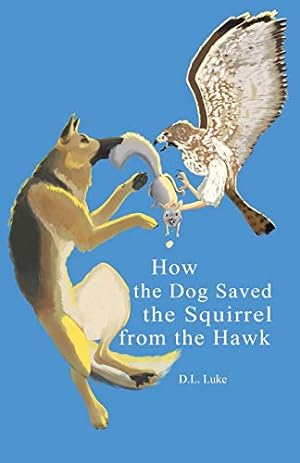 Imagen del vendedor de How the Dog Saved the Squirrel from the Hawk by Luke, D L [Paperback ] a la venta por booksXpress