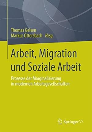 Seller image for Arbeit, Migration und Soziale Arbeit: Prozesse der Marginalisierung in modernen Arbeitsgesellschaften (German Edition) [Paperback ] for sale by booksXpress