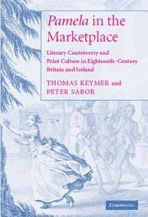 Seller image for 'Pamela' in the Marketplace: Literary Controversy and Print Culture in Eighteenth-Century Britain and Ireland by Keymer, Thomas, Sabor, Peter [Hardcover ] for sale by booksXpress