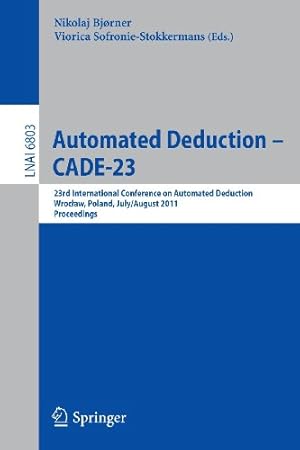 Imagen del vendedor de Automated Deduction -- CADE-23: 23rd International Conference on Automated Deduction, Wrocaw, Poland, July 31 -- August 5, 2011, Proceedings (Lecture Notes in Computer Science) [Paperback ] a la venta por booksXpress